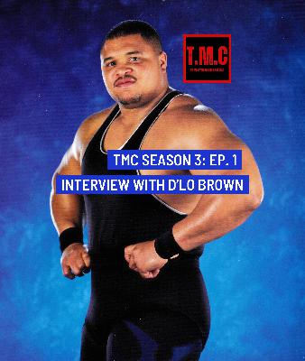TMC Podcast Season 3 Ep 1. Interview with D'lo Brown TMC Podcast Season 3 Ep 1. Interview with D'lo Brown