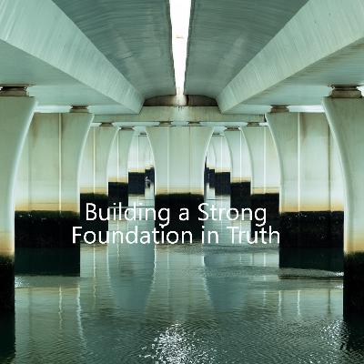 Establishing Foundations of Truth (005)