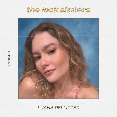 THE LOOK STEALERS | Ep. 36 com Luana Pellizzer