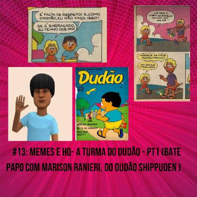 #13 - Memes e HQs - A Turma do Dudão pt.1 (bate papo com Marison Ranieri) #13 - Memes e HQs - A Turma do Dudão pt.1 (bate papo com Marison Ranieri)