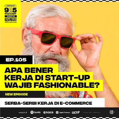 Ep.105 APA BENER KERJA DI START-UP WAJIB FASHIONABLE?