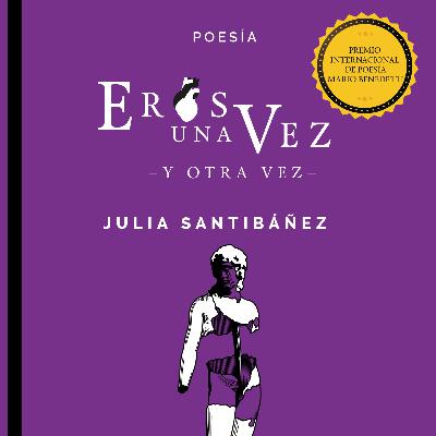Julia Santibáñez. Poemario Eros una vez y otra vez. Textofilia Ediciones.