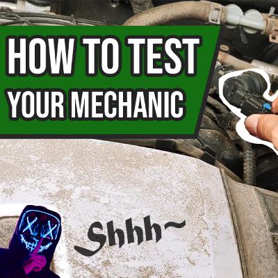 How to Test Your Mechanic Near You: Shh~ How to Test Your Mechanic Near You: Shh~