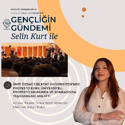 Selin Kurt ile Gençliğin Gündemi #4 | Ümit Özdağ'ı protesto eden Bilkent Üniversitesi öğrencileri neler yaşadı?