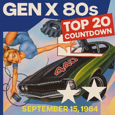 Gen X 80s Top 20 Countdown: Mixtape Confessions, Neon Prophecies & Big-Hair Ballads – September 15, 1984