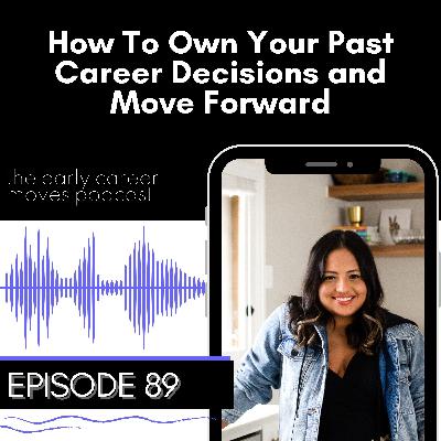 89. How To Own Your Past Career Decisions and Move Forward