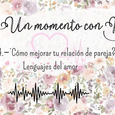 Ep5T4.- ¿Cómo mejorar tu relación de pareja?; Los lenguajes del amor.