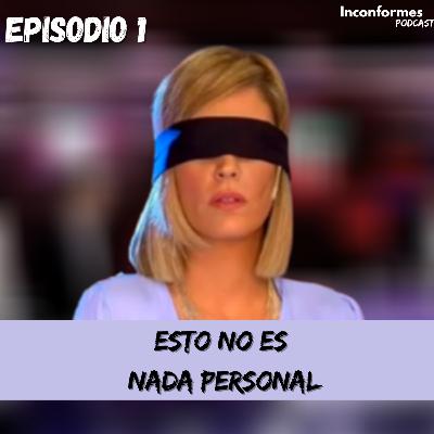 Episodio 1: "Esto no es nada personal"