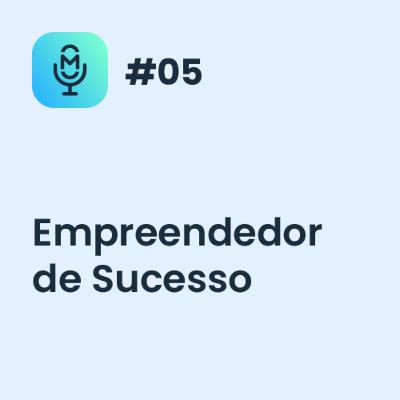 Empreendedor de Sucesso - MakroCast #05