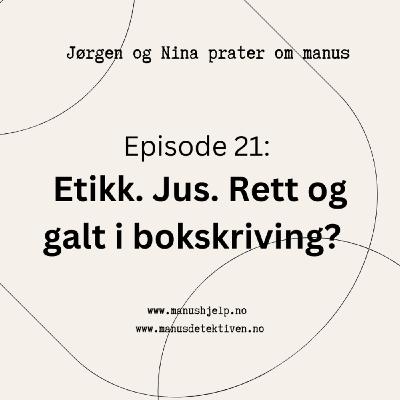 Episode 21: Etikk. Jus. Rett og galt i bokskriving?
