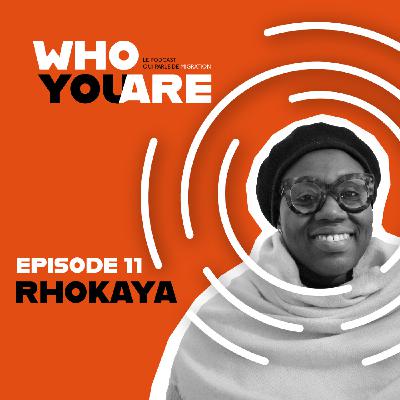 ÉPISODE 11. ROKHAYA - "C’est en découvrant autre chose que nous même on évolue"