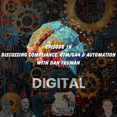 DAD014: Discussing Compliance, GTM/GA4 & Automation with Dan Truman