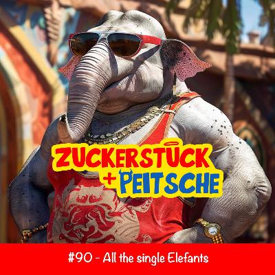 #90 – „All the single Elefants”