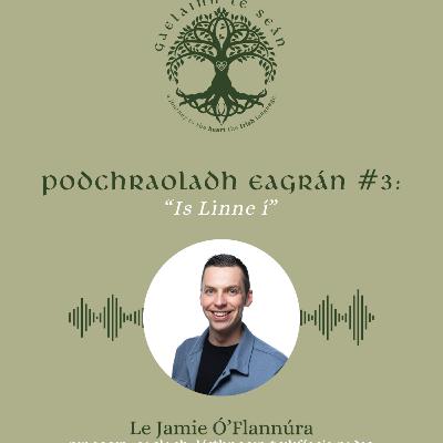 Eagrán 3: 'Is linne í' - le Jamie Ó Flannúra