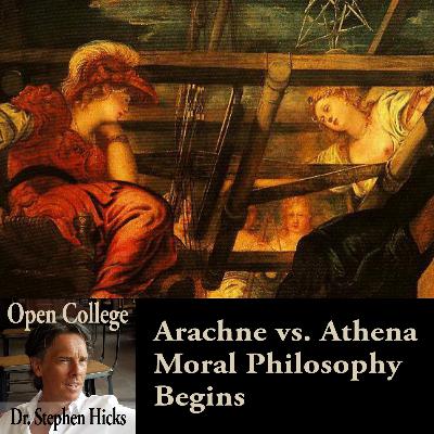 EP #46 | Arachne vs. Athena - Moral Philosophy Begins