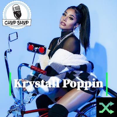 Chop Shop Ep 84: Krystall Poppin Chop Shop Ep 84: Krystall Poppin