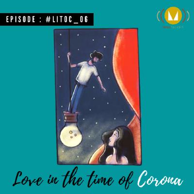 6: Love In The Time Of Corona : #LITOC_06