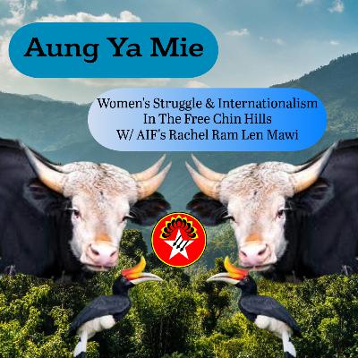 Aung Ya Mie: Women's Struggle & Internationalism In The Free Chin Hills W/ AIF's Rachel Ram Len Mawi Aung Ya Mie: Women's Struggle & Internationalism In The Free Chin Hills W/ AIF's Rachel Ram Len Mawi