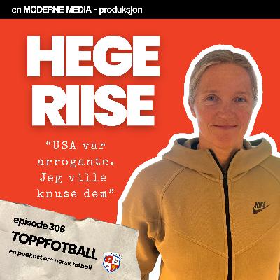 Episode 306 - Hege Riise - "USA var arrogante, jeg ville knuse dem"