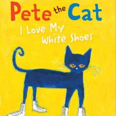 Pete the Cat: I Love My White Shoes