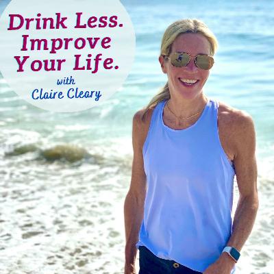 55 - When You Don't Think You'll Ever Be Able to Drink Less 55 - When You Don't Think You'll Ever Be Able to Drink Less