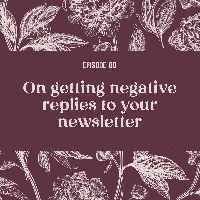 80 | On Negative Feedback about your Newsletter