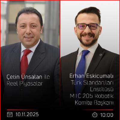 Erhan Eskicumalı - Çetin Ünsalan ile Reel Piyasalar Erhan Eskicumalı - Çetin Ünsalan ile Reel Piyasalar