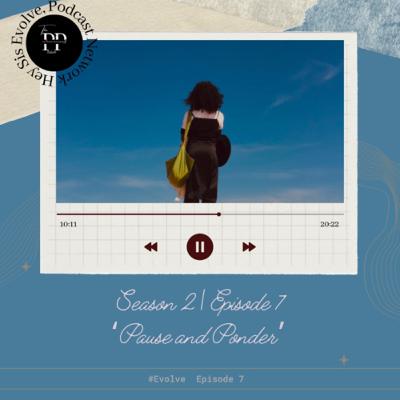 S2E7| PAUSE AND PONDER! S2E7| PAUSE AND PONDER!