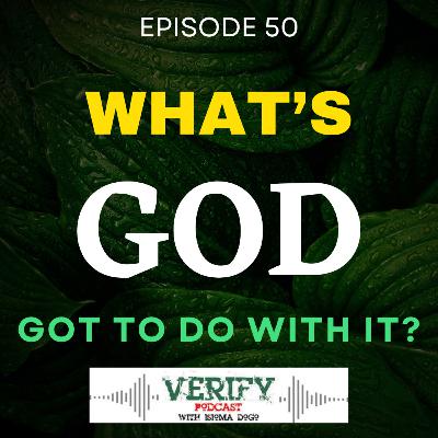 50. WHAT'S GOD GOT TO DO WITH IT?