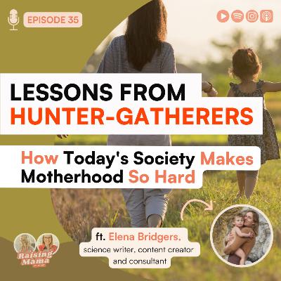 Lessons From Hunter-Gatherers: How Today's Society Makes Motherhood So Hard Lessons From Hunter-Gatherers: How Today's Society Makes Motherhood So Hard