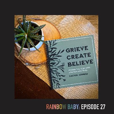 Episode 27: (Bonus) Behind the Book "Grieve, Create, Believe" with Author Rachel George Episode 27: (Bonus) Behind the Book "Grieve, Create, Believe" with Author Rachel George