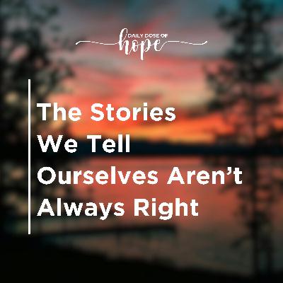 The Stories We Tell Ourselves Aren’t Always Right EP 281