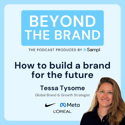How to build a brand for the future | Tessa Tysome | Global Brand and Growth Strategist