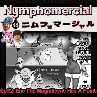 Ep112: Eric the Magnificent has a point