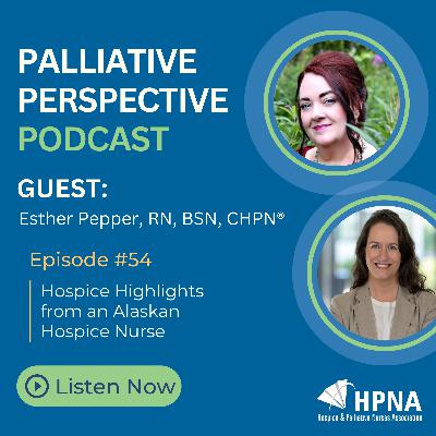 Ep. 54 - Hospice Highlights from an Alaskan Hospice Nurse