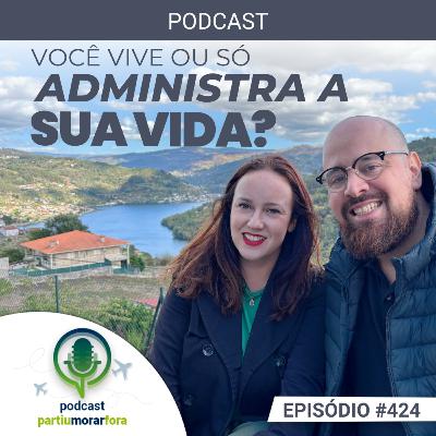Você vive ou só administra a vida? - Episódio - 424
