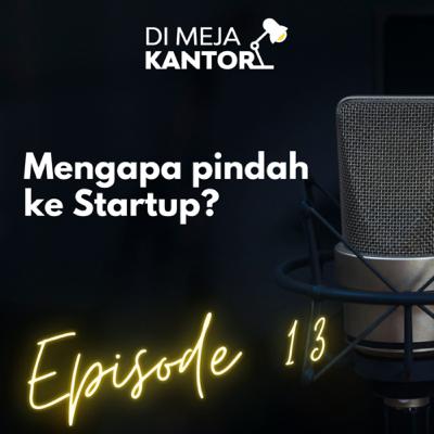 13 | Mengapa pindah ke Startup?