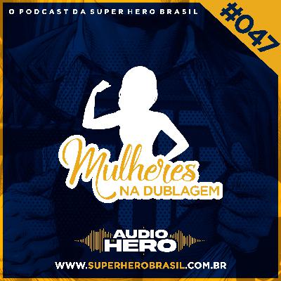 AudioHero 047 - Mulheres na Dublagem (Miriam Ficher)