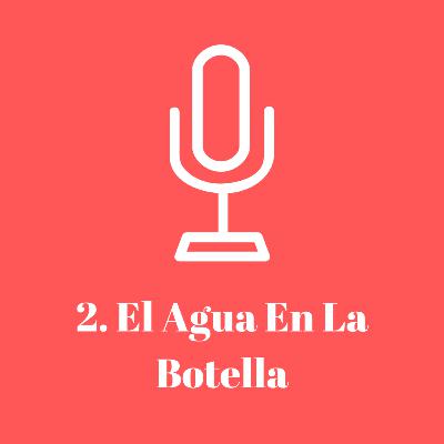 2. El agua en la botella 2. El agua en la botella