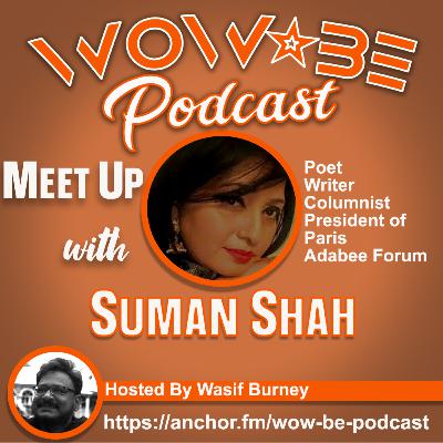 Meet Up with Suman Shah (Wow Be Podcast)