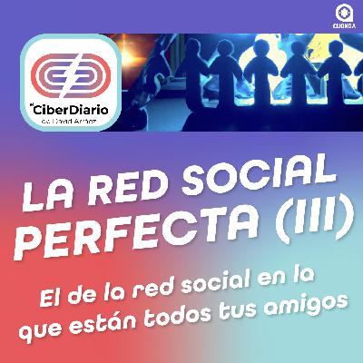 La red Social perfecta (y III) La red Social perfecta (y III)
