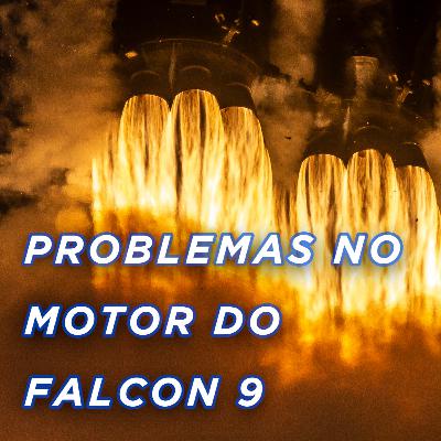 SPACEX DESCOBRE PROBLEMAS EM MOTOR DO FALCON 9