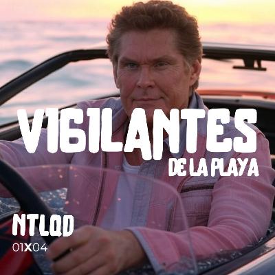 NTLQD 1X04 LOS VIGILANTES DE LA PLAYA NTLQD 1X04 LOS VIGILANTES DE LA PLAYA