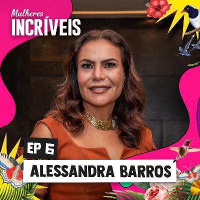 MULHERES INCRÍVEIS #6 - Alessandra Barros
