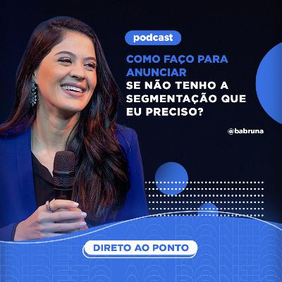 Como faço para anunciar se não tenho a segmentação que eu preciso?