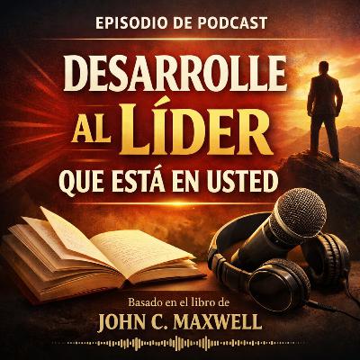 Desarrolle Al Líder Que Está En Usted - Resumen Del Libro Desarrolle Al Líder Que Está En Usted - Resumen Del Libro