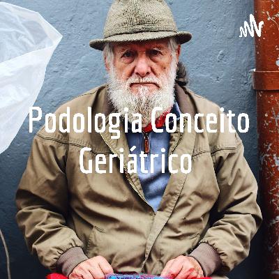 Podologia conceitos geriátricas