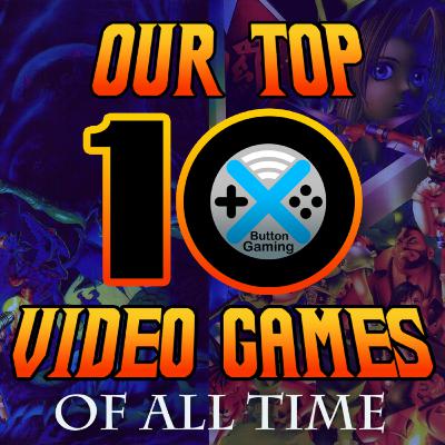 Discussing Our Top 10 Favorite Games of All Time Discussing Our Top 10 Favorite Games of All Time