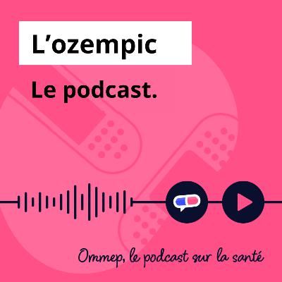 63 : L'ozempic : pourquoi ce médicament fait autant polémique ? 63 : L'ozempic : pourquoi ce médicament fait autant polémique ?