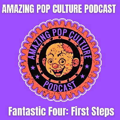 Episode 226 - Fantastic Four: First Steps - A Cosmic Leap or a Marvel Misstep? Episode 226 - Fantastic Four: First Steps - A Cosmic Leap or a Marvel Misstep?